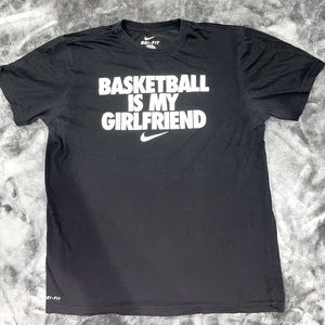 Nike “Dri-Fit” Shirt. “Basketball is my girlfriend”.